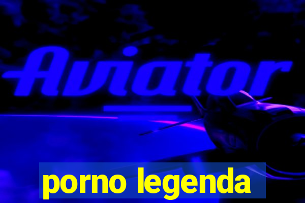 porno legenda